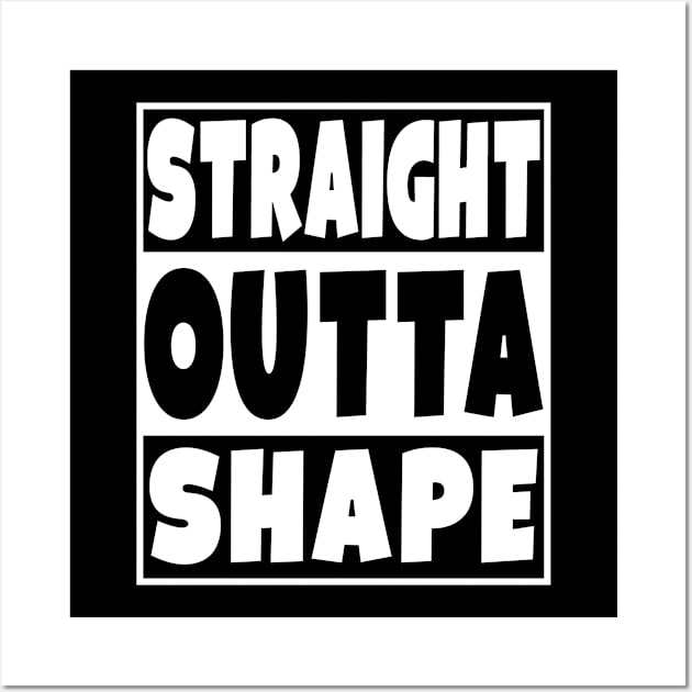 Straight Outta Shape Wall Art by Eyes4